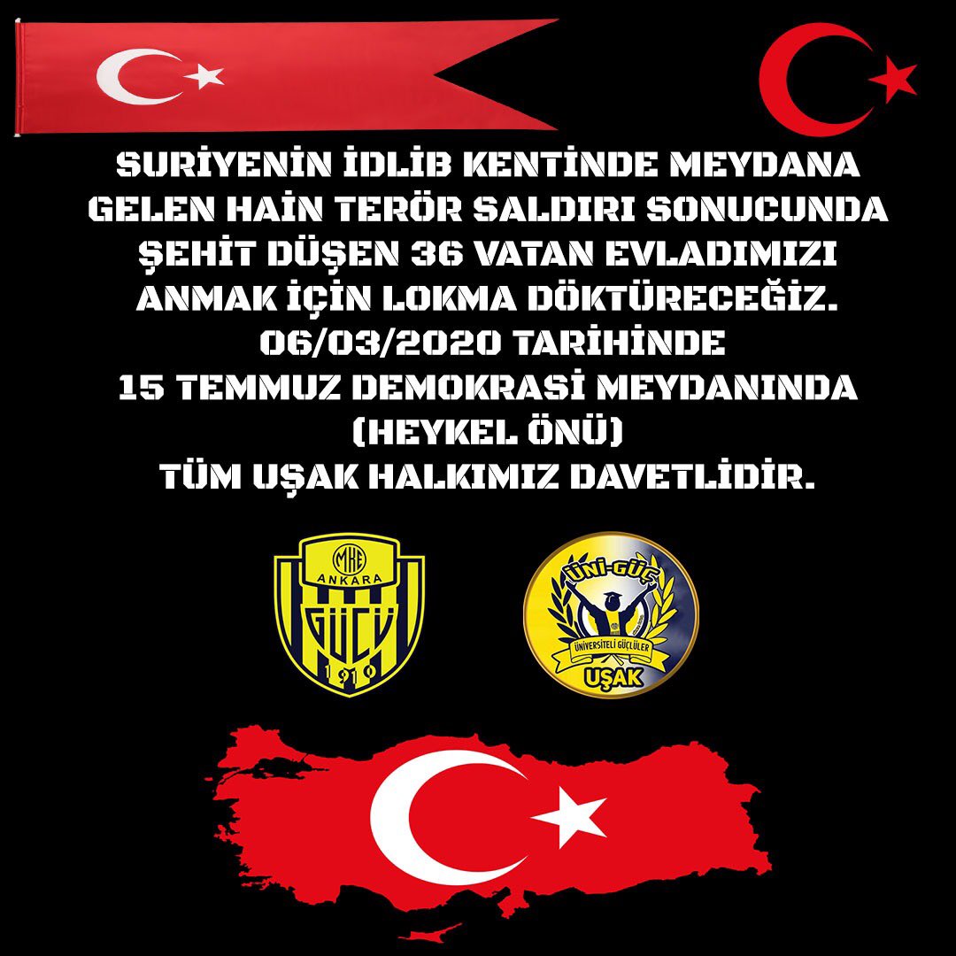 SURİYENİN İDLİB KENTİNDE MEYDANA GELEN HAİN TERÖR SALDIRI SONUCUNDA
ŞEHİT DÜŞEN 36 VATAN EVLADIMIZI ANMAK İÇİN LOKMA DÖKTÜRECEĞİZ.
 06/03/2020 TARİHİNDE 
15 TEMMUZ DEMOKRASİ MEYDANINDA (HEYKEL ÖNÜ) 
TÜM UŞAK HALKIMIZ DAVETLİDİR.