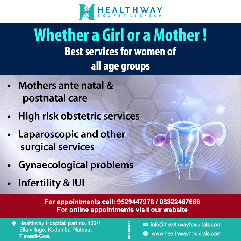 Healthway Hospitals Goa Whether A Girl Or A Mother Best Services For Women Of All Age Groups Mothers Antenatal Postnatal Care High Risk Obstetric Services Laparoscopic And Other Surgical