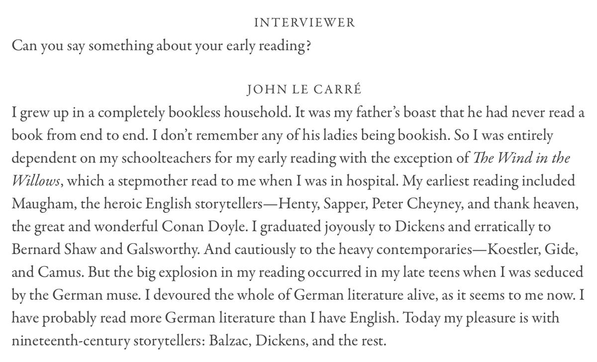 John le Carré (@realjohnlecarre) on Twitter photo INTERVIEWER:
Can you say something about your early reading?  
JOHN LE CARRÉ:
I grew up in a completely bookless household.
#WorldBookDay #SchoolTeachers #JohnleCarre
From The Paris Review, The Art of Fiction No. 149, 1997 INTERVIEWER:
Can you say something about your early reading?  
JOHN LE CARRÉ:
I grew up in a completely bookless household.
#WorldBookDay #SchoolTeachers #JohnleCarre
From The Paris Review, The Art of Fiction No. 149, 1997