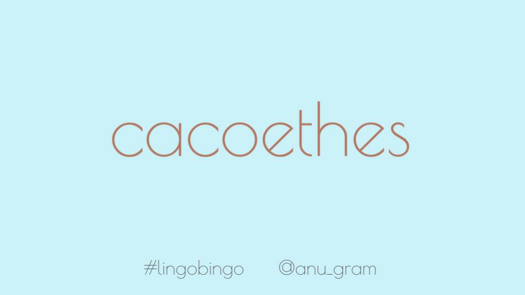 Ever feel an irresistible urge, like mania?There& #39;s a word for it! & #39;Cacoethes& #39;  #lingobingo