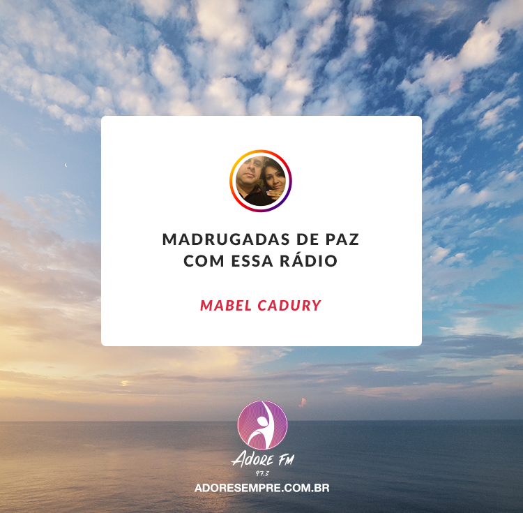 Faça da Adore FM a sua melhor companhia. Obrigado por nos permitir fazer parte de seu dia-a-dia, irmã Mabel.