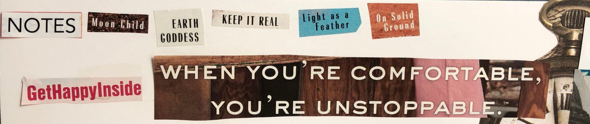 Litte section of my 2020 vision board that I like to say like a mantra everyday.  Needed it today.  "Moon child, earth goddess, keep it real. Light as a feather, on solid ground. Get happy inside. When you're comfortable, you're unstoppable." #ThursdayMotivation #Fearlessfemales