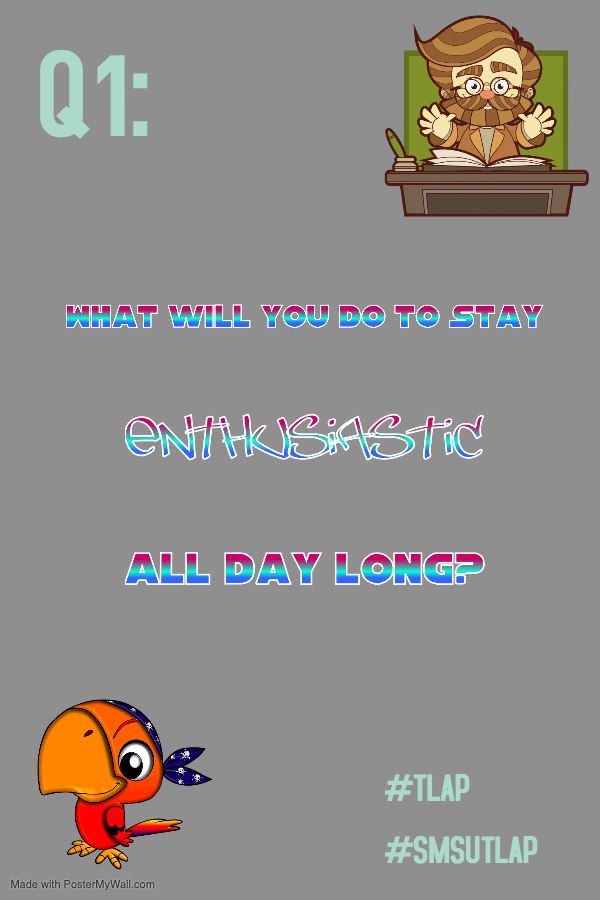 MissNicholeRowe's tweet photo. Q1: What will you do to stay enthusiastic all day long? #smsutlap https://t.co/MfzSqeHpYk