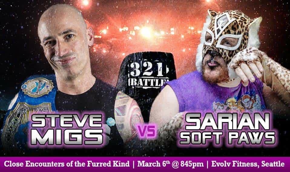 “Local Celebrity” Steve Migs squares off with Sarian Soft Paws at 3-2-1 Battle! 'Close Encounters of the Furred Kind' tomorrow night! General Admission tickets will be available at the door at the Battle Palace.