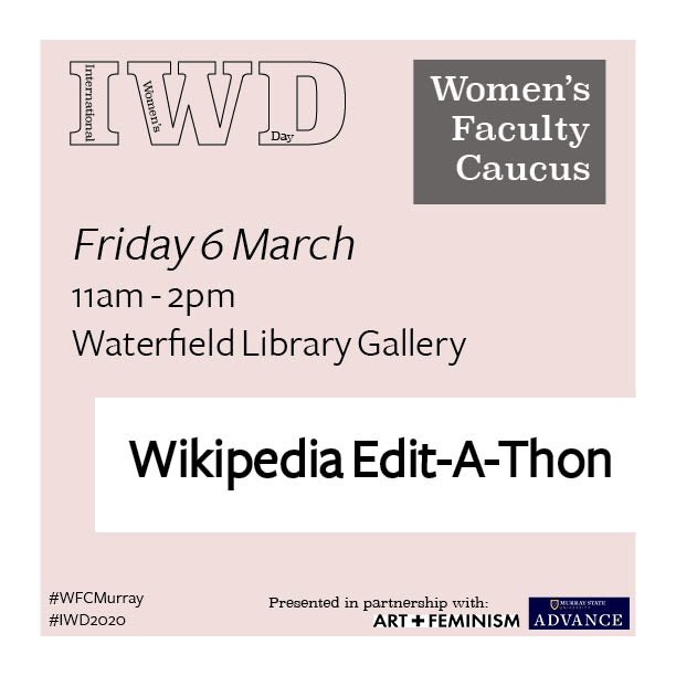 MurrayStateArt's tweet image. The Women's Faculty Caucus at Murray State Presents a Wikipedia Edit-A-Thon to celebrate International Women's Day 2020. Tomorrow, Friday 6 March, students, faculty, staff, and community members are invited to add diversity to the English-language Wikipedia. #wfcmurray