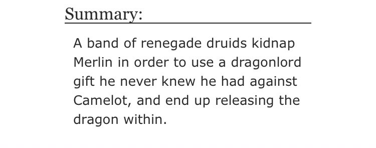 • The Dragon’s Mark by kriadydragon  - Gen  - Rated T  - canon era, Dragon!merlin, Angst, hurt/comfort  - 45,276 words https://archiveofourown.org/works/656098/chapters/1195610