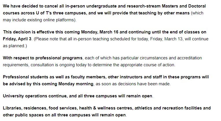 In-person classes for undergrads, research-stream Masters and Doctoral courses at <a href="/UofT/">University of Toronto</a> have been cancelled from Mon Mar 16-Fri Apr 3 (last day of classes). All 3 campuses will remain open.

More information: uoft.me/mar13
All updates: utoronto.ca/coronavirus
