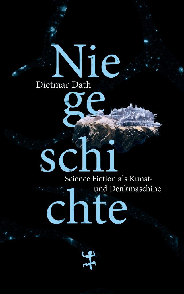 Niegeschichte: Science Fiction als Kunst- und Denkmaschine. Dietmar Dath. dasistmeinblog.de/niegeschichte-…