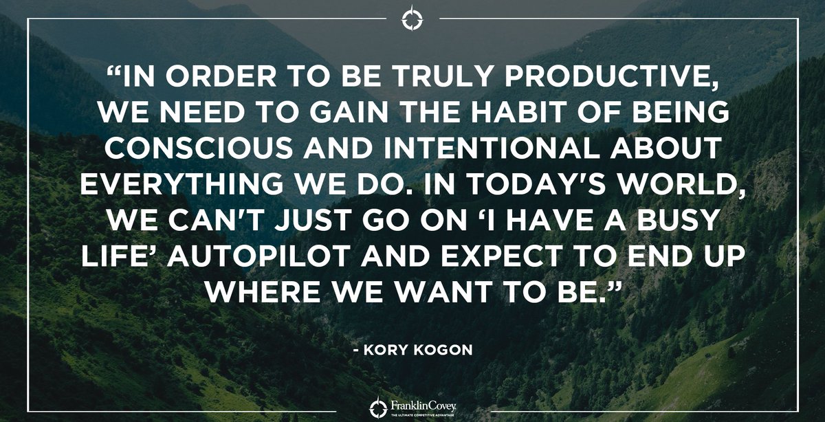 StephenRCovey's tweet photo. "In order to be truly productive, we need to gain the habit of being conscious and intentional about everything we do. In today's world, we can't just go on 'I have a busy life' autopilot and expect to end up where we want to be." - Kory Kogon #productivity #leadership #QOTD https://t.co/bnI02LjLZD