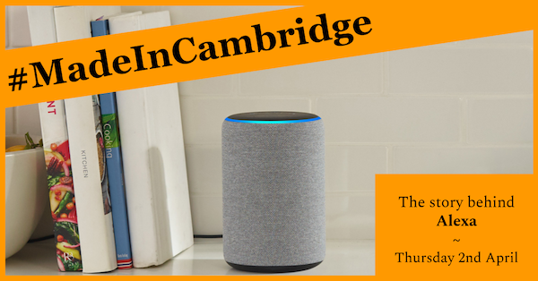 Next MadeInCambridge announced: The story behind Alexa! madeincambridge.org