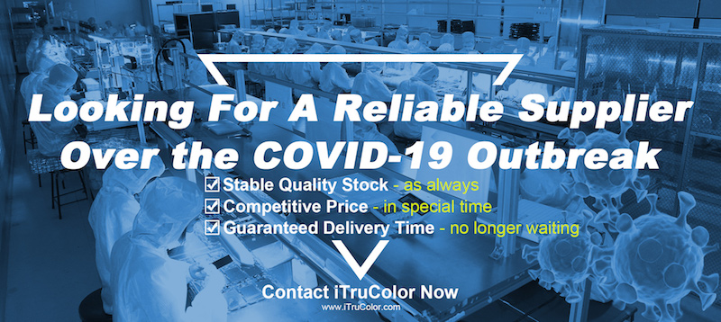 Looking For a Reliable Supplier Over the COVID-19 Outbreak? iTruColor is Your Choice. 
1. Stable Quality Stock - as always
2. Competitive Price - in special time
3. Guaranteed Delivery Time - no longer waiting

DM WhatsApp/Wechat 0086 159 1532 7116, email to itrucolor@gmail.com.