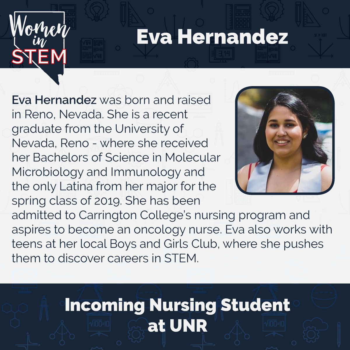 Meet our March Nevada Woman in STEM: Eva Hernandez! 

Eva hasn’t even started nursing school yet, but she’s already breaking barriers: she was the only Latina in <a href="/UNevadaReno/">University of Nevada, Reno</a>’s spring 2019 class majoring in Molecular Microbiology &amp; Immunology. 

We’re lucky to have her in Nevada!