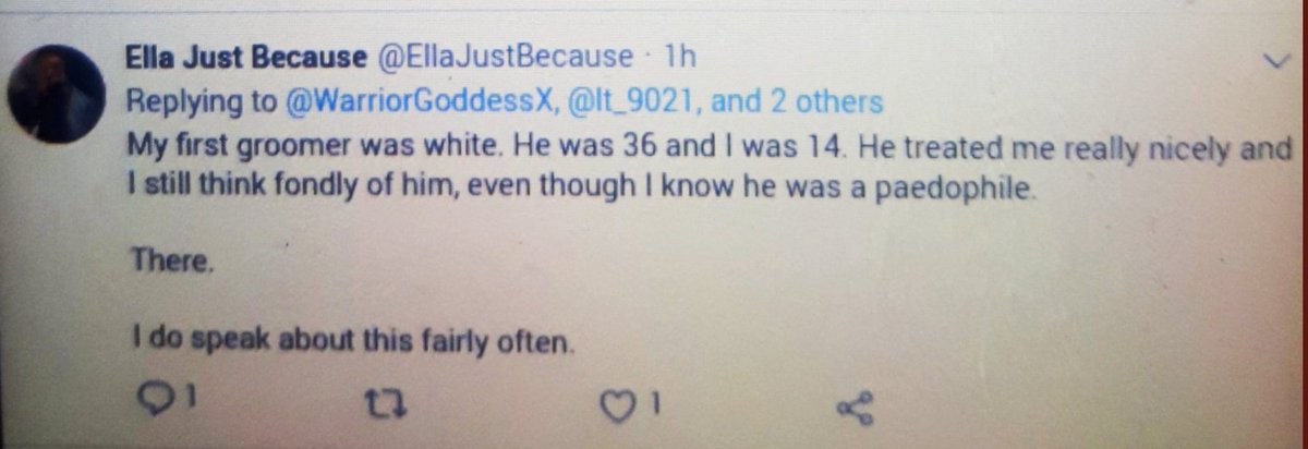 She then tweeted this which seemed sinister enough at the time & far more sinister to me now. (we didnt all agree)'my first groomer was white. He was 36, I was 14, he treated me really nicely and I still think fondly of him, EVEN THOUGH I KNOW HE WAS A PAEDOPHILE.'10/
