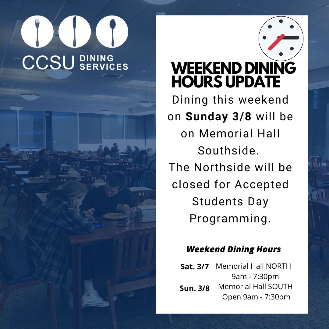 On Sunday 3/8 ONLY, Memorial Hall South side will be open this weekend for dining. North side will be closed Sunday for Accepted Students Day Programming. #ccsu