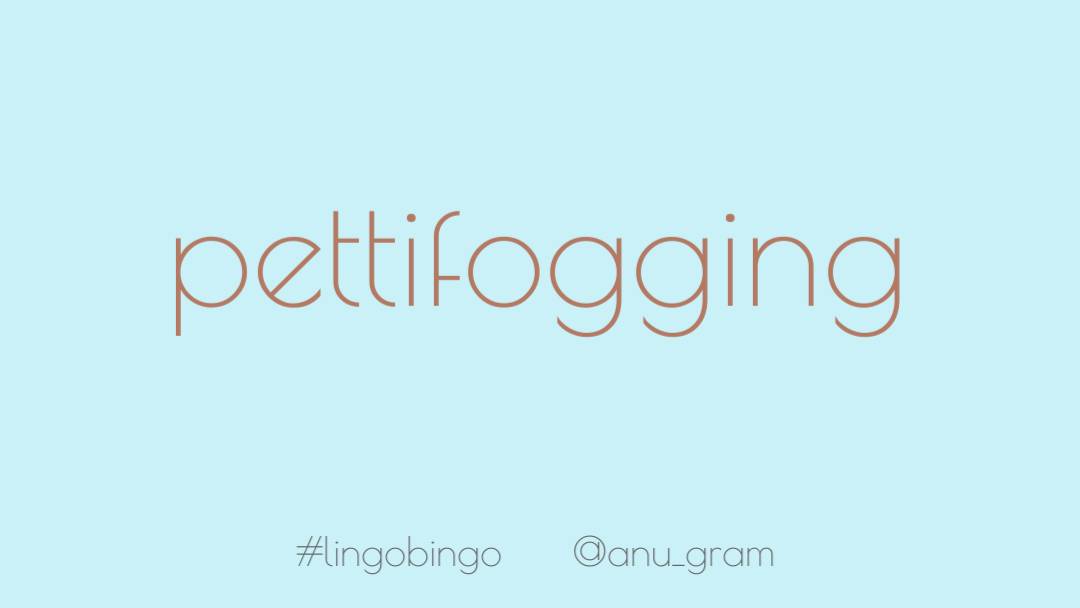 Just rediscovered a personal favourite from back in the day'Pettifogging': arguing or quibbling over trivial, petty matters #lingobingo