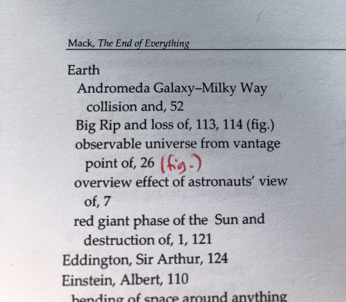 Part of the index of my book. Header says “Mack, The End of Everything”. Entry shown is “Earth” and sub-headings include “Andromeda Galaxy-Milky Way collision and”, “Big Rip and loss of”, and “red giant phase of the Sun and destruction of”