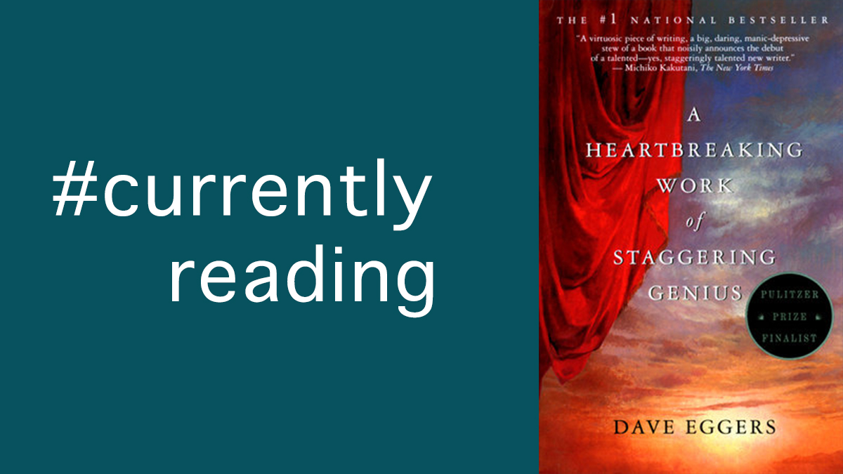 #currentlyreading A Heartbreaking Work of Staggering Genius by @DaveEggers