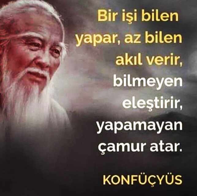 Bir işi bilen yapar, az bilen akıl verir, bilmeyen eleştirir, yapamayan çamur atar. #konfüçyüs #felsefe