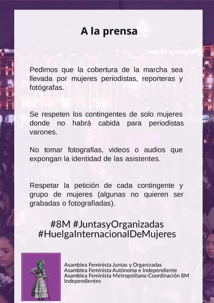 Aquí mensaje para la prensa que cubrirá la marcha mañana: pedimos que la cobertura sea llevada por mujeres periodistas, reporteras y fotógrafas. 

#JuntasYOrganizadas
#8marzo2020