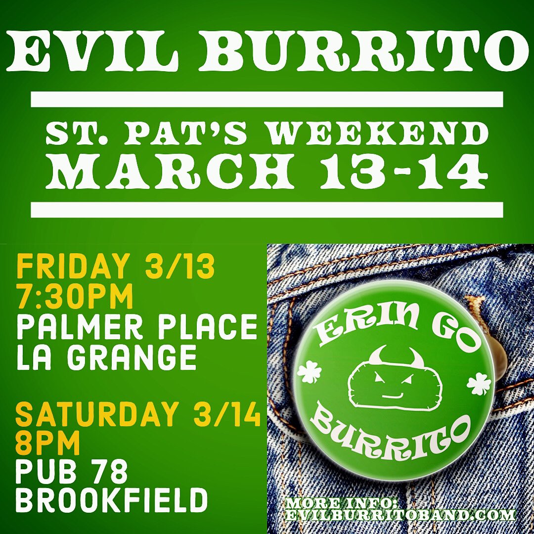 This week: rock in #StPatricksDay with us at <a href="/PalmerPlace/">Palmer Place</a> during #ShamrockFest in La Grange, IL on Fri 3/13 (all ages), and #Pub78 in Brookfield, IL on Sat 3/14 (21+). Info and directions at evilburritoband.com/shows #ErinGoBurrito #EvilBurrito #Chirish #show