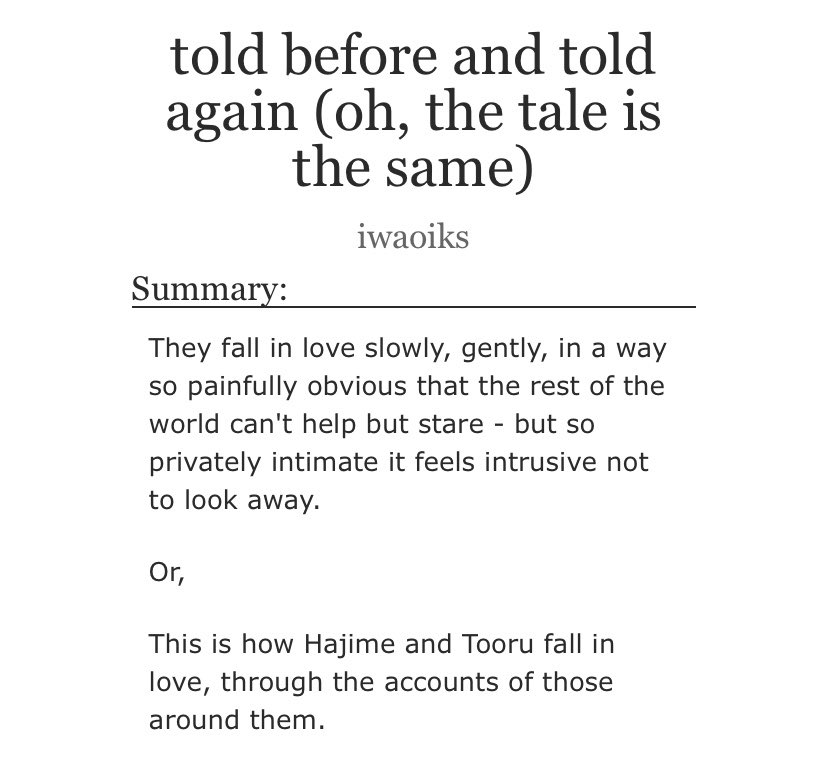 this summary is so beautifully written, so i am not even going to try to do my ownthe different POVs were written so well for the given person and it’s just so interesting to see how everyone views them bc i know that u know that i know IWAOI IN LOVE https://archiveofourown.org/works/19023160/chapters/45178273