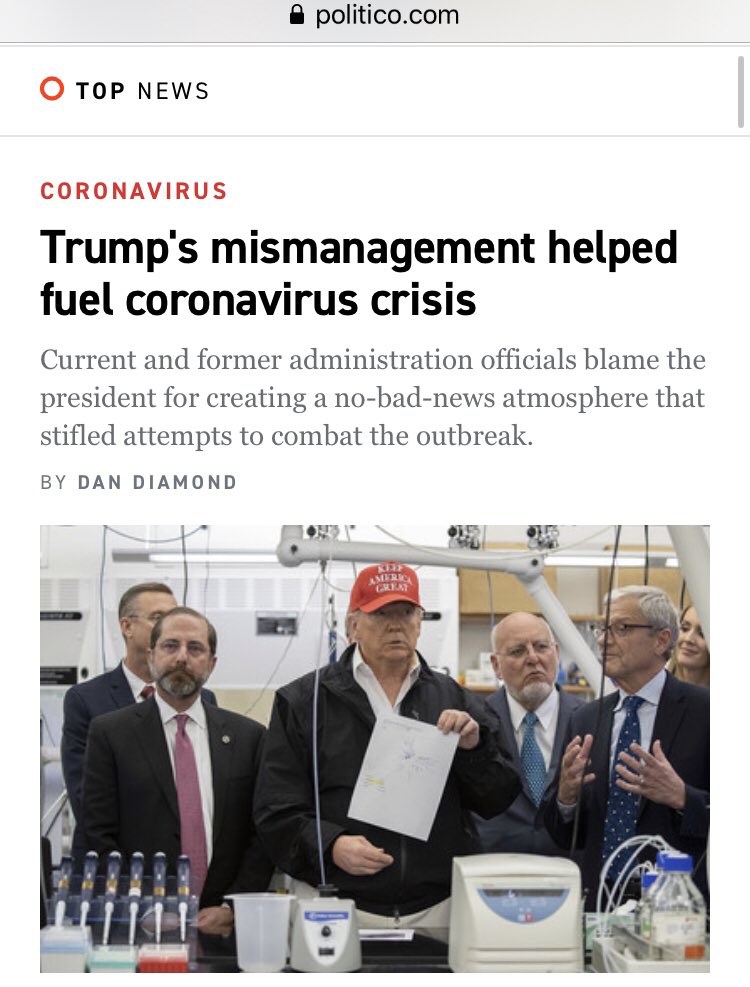 lead item now on Politico is an article by  @ddiamond headlined "Trump's mismanagement helped fuel coronavirus crisis." Sub:"Current and former administration officials blame the president for creating a no-bad-news atmosphere that stifled attempts to combat the outbreak."