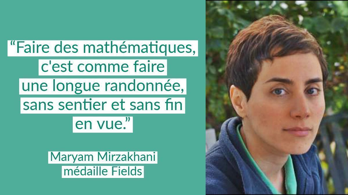 “Faire des mathématiques, c'est comme faire une longue randonnée, sans sentier et sans fin en vue.” Maryam Mirzakhani, mathématicienne, médaille Fields 2014. #journeedesfemmes #8mars #jif #citation #mathematiques @FemmesSciences @FemmesESR @SciencesFilles