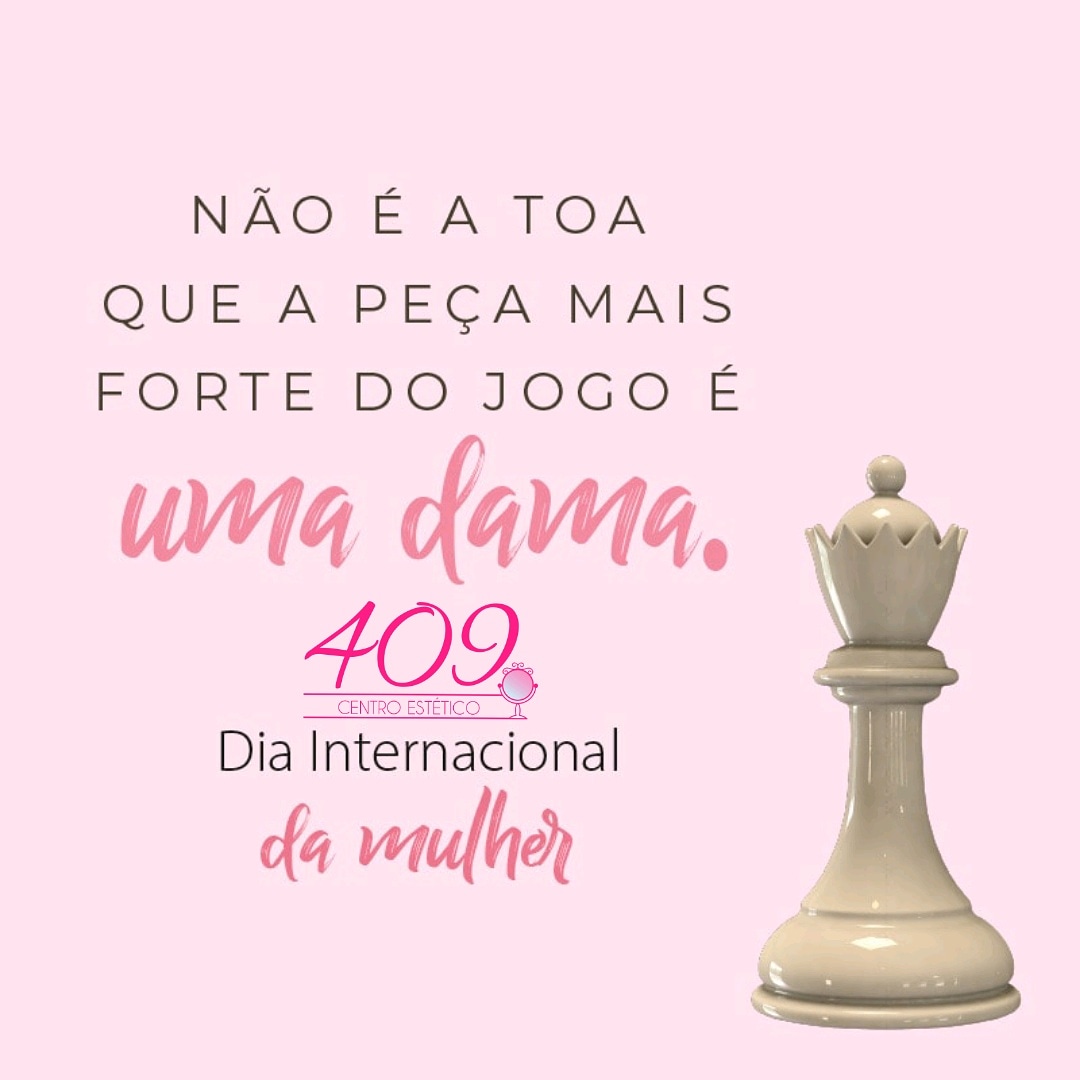 Feliz dia da mulher a peça mais forte!