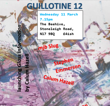GangPress1's tweet photo. Guillotine 12. mjb Slug, Stephen Emmerson, Calum Hazell. Launching Glass Information by Calum Hazell. Wednesday 11 March, 7.15pm. The Beehive N17. £4ish https://t.co/7HPLZ1jd0F