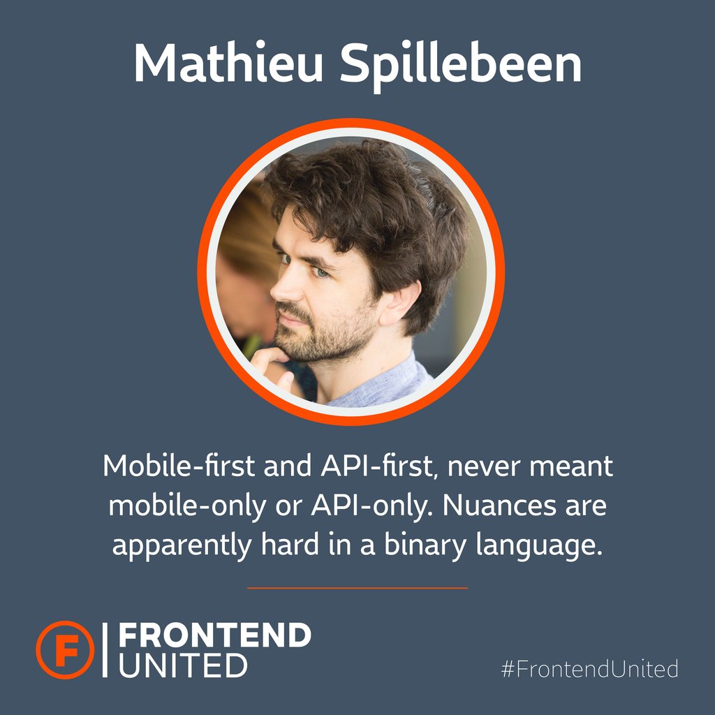 Frontend United (@frontendunited) on Twitter photo "Mobile-first, never meant mobile-only. API-first, never meant API-only. Nuances are apparently hard in a binary language." - <a href="/MathieuSpil/">Spillebeen Mathieu</a> #FrontendUnited "Mobile-first, never meant mobile-only. API-first, never meant API-only. Nuances are apparently hard in a binary language." - <a href="/MathieuSpil/">Spillebeen Mathieu</a> #FrontendUnited