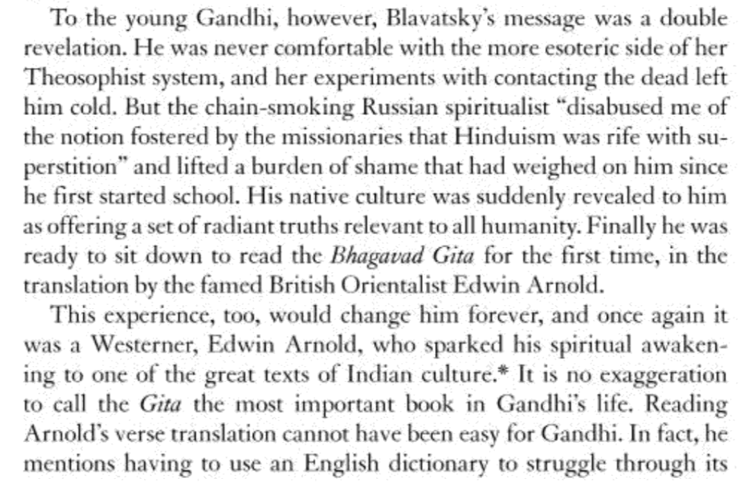 Gandhi met Helena Blavatsky, a new age reformer who told him about Hinduism & its spirituality. This made Gandhi less embarrassed about his "superstitious faith" & he decided to read the Gita for the 1st time in his life.