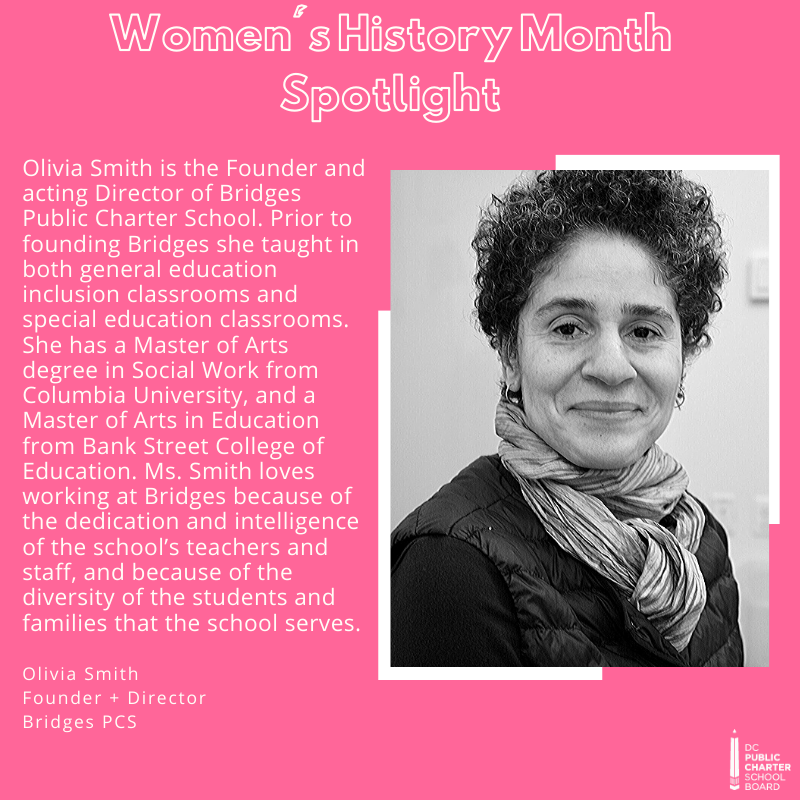 Women's History Month Spotlight: Olivia Smith

Olivia Smith is the Founder &amp; acting Director of <a href="/BridgesPCS/">Bridges PCS</a>. Prior to founding Bridges, she taught in both general education inclusion classrooms &amp; special education classrooms. She holds an M.A. in Social Work from <a href="/Columbia/">Columbia University</a>.