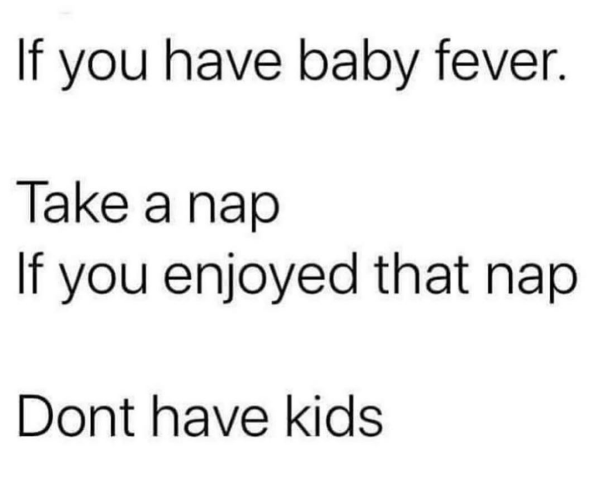 womenshumor's tweet photo. Don't have kids. It's a trap. https://t.co/x7UEM5khlL