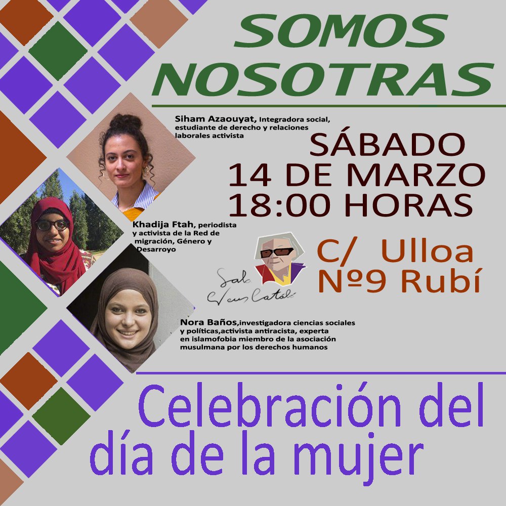 El próximo sábado 14 de Marzo, 1er edición de "Somos Nosotras"
Un reconocimiento a mujeres que han destacado por su compromiso y lucha. 
Esta vez contaremos con las ponentes:
<a href="/el_noraGb/">Nora Baños</a> (Nora baños) 
@khadikhadija3 (Khadija Fath) 
Y Siham Azaouyat
#rubicity #rubi_ciutat #8M