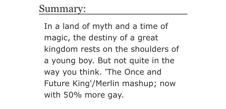 • Whereat the Two Swore on the Field of Death a Deathless Love by horsecrazy  - merlin/arthur  - Rated M  - canon divergence, Merlin/The once and future king(T.H White) fusion  - 131,305 words https://archiveofourown.org/works/16112882/chapters/37638578