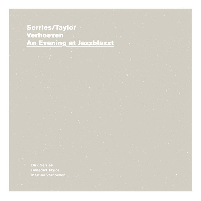 SERRIES/TAYLOR + VERHOEVEN – “AN EVENING AT JAZZBLAZZT” (a new wave of jazz, 2020) avantscena.wordpress.com/2020/03/10/ser…