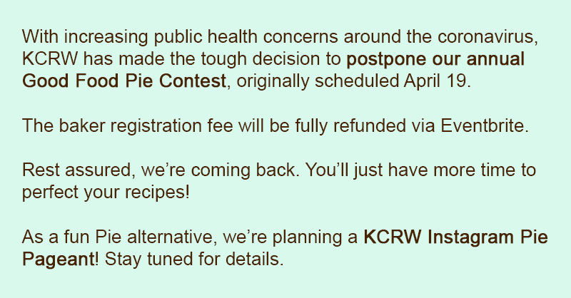 The KCRW Good Food Pie Contest has been postponed. 
Stay tuned for details at kcrw.com/pie