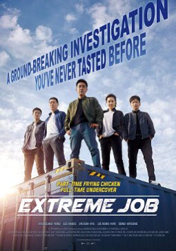 Extreme Job(2019)10/10 Genre: Comedy, crimeNote: First korean movie yang buat aku gelak setiap scene