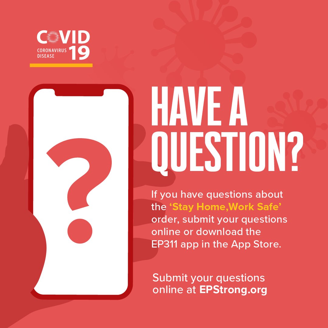 If you have questions about the ‘Stay Home, Work Safe’ order, submit your questions online or download the EP311 app in the App Store.

To submit your questions, visit EPStrong.org #iamelpaso #COVID19