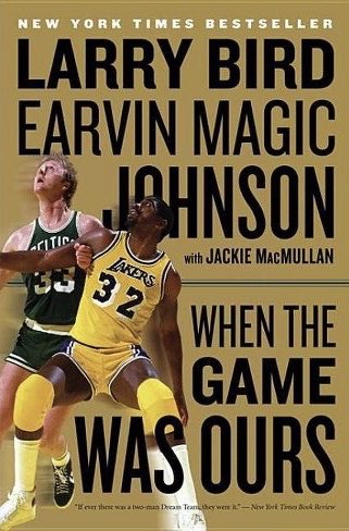 11. When the Game was Ours with Jackie MacMullan, Larry Bird and Magic JohnsonPage Count: 340 (3,536 total)Began: March 21stFinished: March 25th