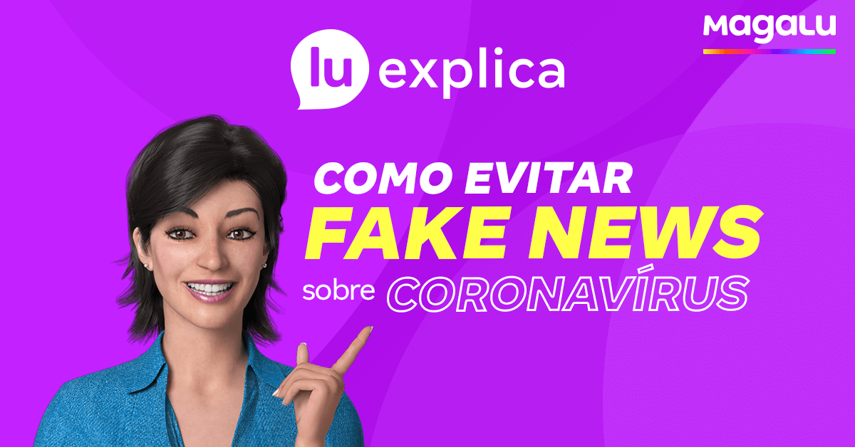 magalu's tweet photo. Com tanta informação disponível sobre o Coronavírus, pode bater a dúvida sobre qual é real. Hoje eu trouxe dicas pra você não cair em fake news! Aproveita e compartilha com seus amigos pra eles também ficarem sabendo #LuExplica https://t.co/PqmQ9cWXKB