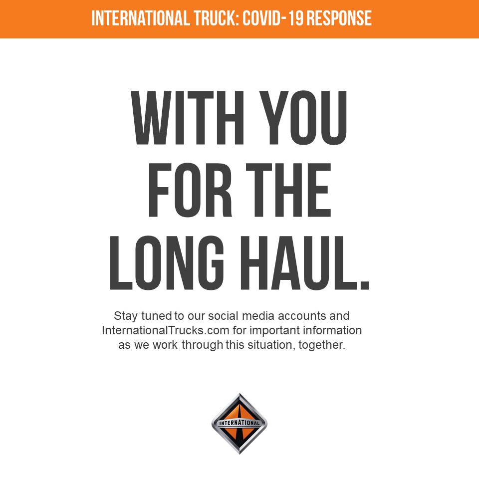 In these tough times, International Truck is committed to giving you the care and support you need to keep the world moving forward. Just as you keep delivering, we’ll keep delivering for you. Whatever you need, from trucks and parts to service, we’re with you for the long haul.