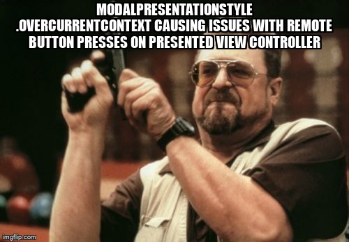 overflow_meme's tweet image. modalPresentationStyle .overCurrentContext causing issues with remote button presses on presented view controller stackoverflow.com/questions/4735… #tvos #uiviewcontroller #uimodalpresentationstyle #swift