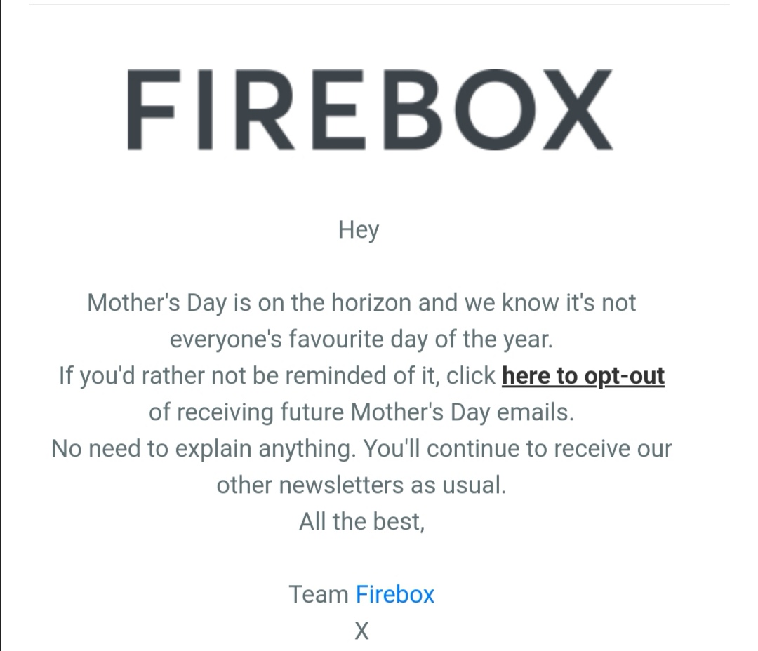 TheInsightLab's tweet image. A great example recently from @firebox of showing empathy for your customers, allowing those who may not have wanted to be reminded of mother's day this past weekend to opt out of related emails #Empathy #BeKind #UX