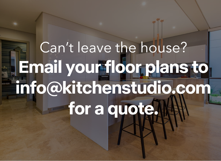 Email your floor plans to info@kitchenstudio.com
If you don’t have floor plans, you can follow our step-by-step guide on how to measure your space on kitchenstudio.com/measure. Once you’ve measured your space, email the dimensions to info@kitchenstudio.com