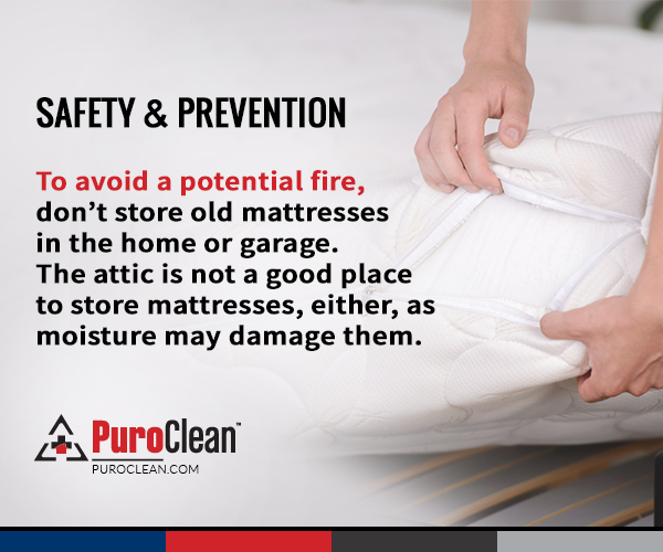 Safety &amp; Prevention: to avoid a potential fire, don’t store old mattresses in the home or garage.