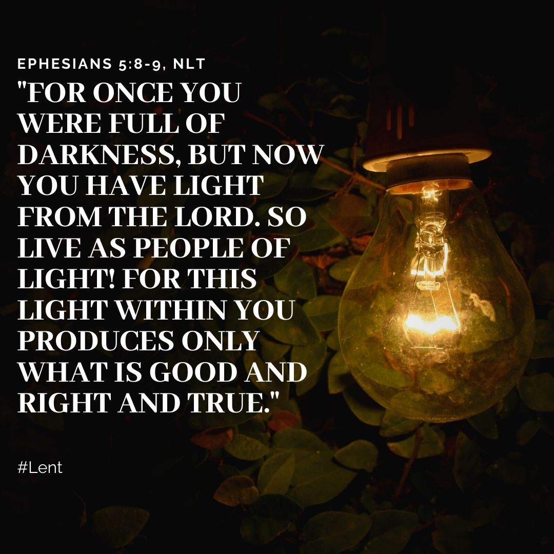 Nlt Bible Verse For Once You Were Full Of Darkness But Now You Have Light From The Lord So Live As People Of Light For This Light Within You Produces