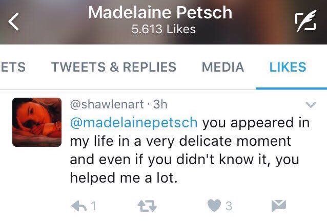 and in that time i was having a really rough time, i was depressed, and i tweeted something very genuinely and madelaine liked it. it meant the world to me.