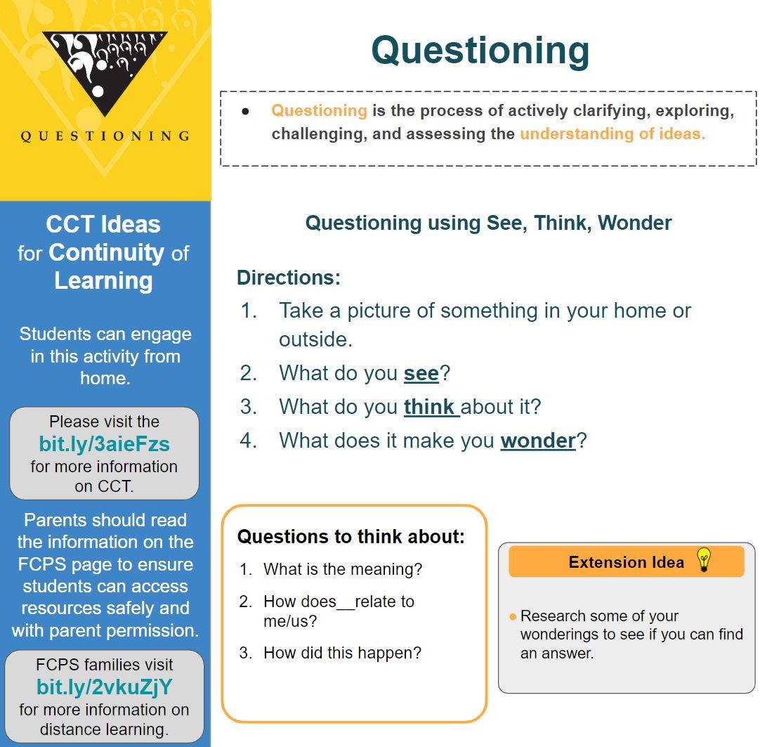 Engage in Creative and Critical Thinking (CCT) using questioning. Questioning is the process of exploring, challenging, and assessing ideas. Take a picture or draw something around your house. What do you see, think, or wonder?  Tag <a href="/fcpsaap/">FCPS AAP</a> to share your picture and questions!