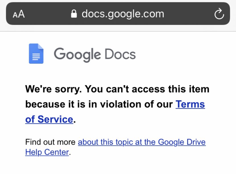 Over a month ago my dad shared a white paper on hydroxychloroquine with me. It was in a google doc. Went to look at it today and it was blocked because it “violates google’s terms of service.”Have you ever seen that happen with a google doc before? Can you “report” a gdoc?